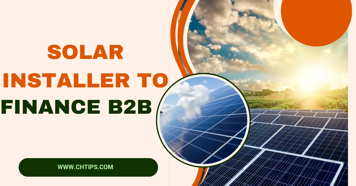 How To Choose A Solar Installer To Finance B2B In 2024